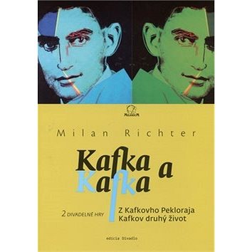 Kafka a Kafka: Z Kafkovho Pekloraja Kafkov druhý život (978-80-89178-67-4)