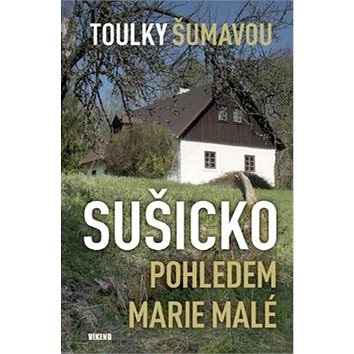 Sušicko pohledem Marie Malé: Toulky Šumavou (978-80-7433-189-3)