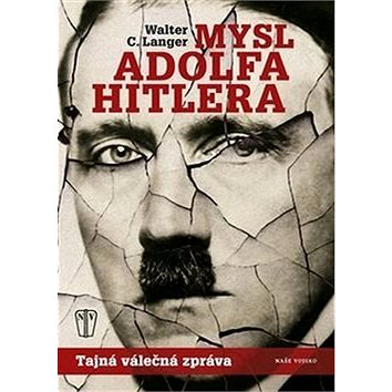 Mysl Adolfa Hitlera: Tajná válečná zpráva (978-80-206-1656-2)