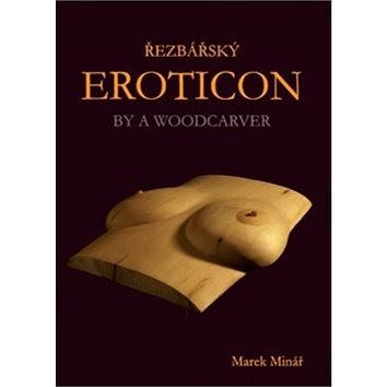 Řezbářský Eroticon By a Woodcarver (978-80-906735-8-8)