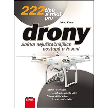 222 tipů a triků pro drony: Sbírka nejužitečnějších postupů a řešení (978-80-251-4874-7)