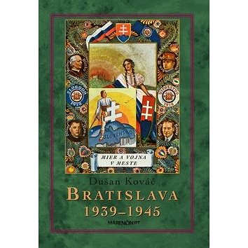 Bratislava 1939-45: Mier a vojna v meste (978-80-8114-925-2)