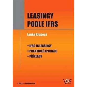Leasingy podle IFRS: IFRS 16 Leasingy – Praktické aplikace – Příklady (978-80-87480-54-0)