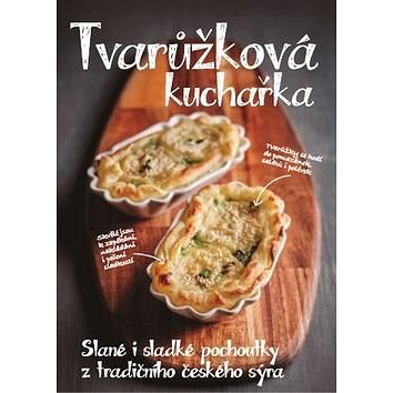 Tvarůžková kuchařka: Slané i sladké pochoutky z tradičního českého sýra (978-80-906960-0-6)