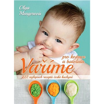 Vaříme pro kojence a batolata: 222 nejlepších receptů české kuchyně (978-80-7451-639-9)