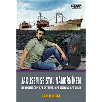 Jak jsem se stal námořníkem na lodích ČNP m/t Ostrava, m/s Lidice a m/s Orlík (978-80-88215-07-3)