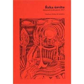 Řeka úsvitu: Almanach české poezie 2017 (978-80-87688-67-0)