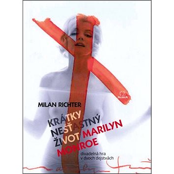 Krátky nešťastný život Marilyn Monroe: Divadelná hra v dvoch dejstvách (978-80-89178-68-1)