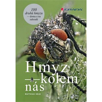 Hmyz kolem nás: 100 druhů hmyzu doma i na zahradě (978-80-271-0383-6)