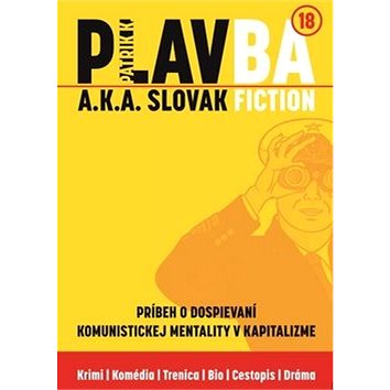 PLAVBA a.k.a. Slovak Fiction: Príbeh o dospievaní komunistickej mentality v kapitalizme (978-80-972749-8-6)