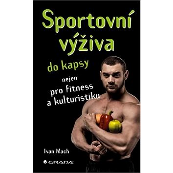 Sportovní výživa do kapsy: nejen pro fitness a kulturistiku (978-80-271-0511-3)