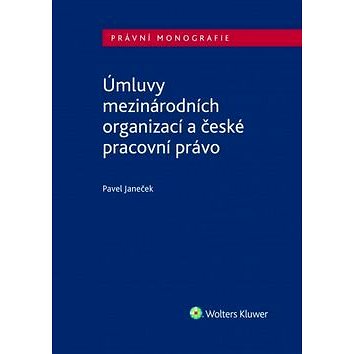 Úmluvy mezinárodních organizací a české pracovní právo (978-80-7552-607-6)