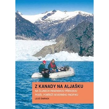 Z Kanady na Aljašku: Na člunech panenskou přírodou podél pobřeží severního Pacifiku (978-80-904191-6-2)
