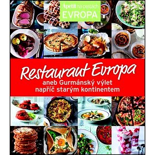 Restaurant Evropa: aneb Gurmánský výlet napříč starým kontinentem (978-80-87575-81-9)