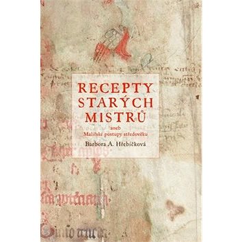 Recepty starých mistrů: aneb malířské postupy středověku (978-80-264-1598-5)