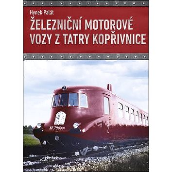Železniční motorové vozy z Tatry Kopřivnice (978-80-264-1604-3)