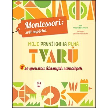 Moje první kniha plná tvarů: Montessori: Svět úspěchů; Se spoustou úžasných samolepek (978-80-7529-439-5)
