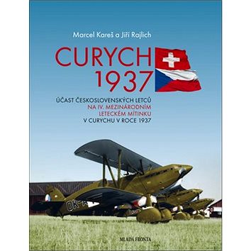 Curych 1937: Účast československých letců na IV. mezinárodním leteckém mítinku v Curychu ... (978-80-204-4674-9)