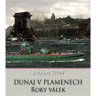 Dunaj v plamenech Roky válek (978-80-86158-59-4)