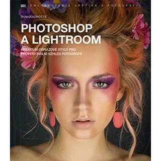 Photoshop a Lightroom: Kreativní obrazové styly pro profesionální vzhled fotografií (978-80-7413-355-8)