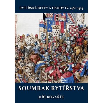 Soumrak rytířstva: Rytířské bitvy a osudy IV. (978-80-7497-184-6)