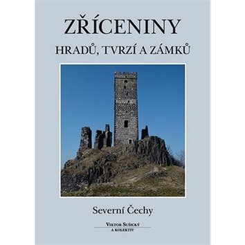 Zříceniny hradů, tvrzí a zámků Severní Čechy (978-80-86781-34-1)