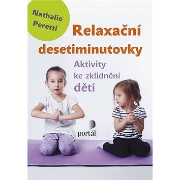 Relaxační desetiminutovky: Aktivity ke zklidnění dětí (978-80-262-1263-8)