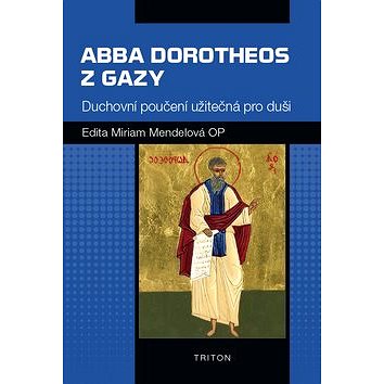 Abba Dorotheos z Gazy: Duchovní poučení užitečná pro duši (978-80-7553-446-0)