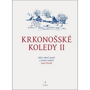 Krkonošské koledy II.: Jak je sebral, sepsal a notami vybavil Josef Horák (978-80-7272-816-9)
