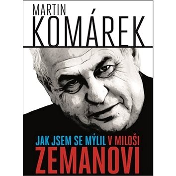 Jak jsem se mýlil v Miloši Zemanovi (978-80-88216-06-3)