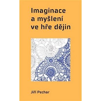Imaginace a myšlení ve hře dějin (978-80-7564-012-3)