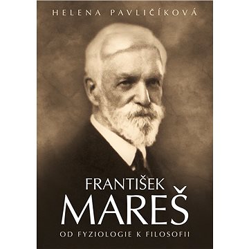 František Mareš Od fyziologie k filosofii (978-80-7557-079-6)