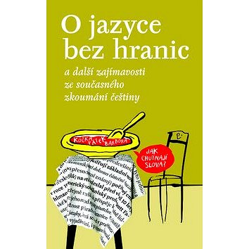 O jazyce bez hranic: a další zajímavosti ze současného zkoumání češtiny (978-80-7422-516-1)