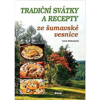 Tradiční svátky a recepty ze šumavské vesnice (978-80-7322-203-1)