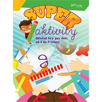 Super aktivity: Náučné hry pre deti od 5 do 7 rokov (978-80-985632-4-9)