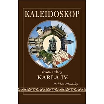 Kaleidoskop života a vlády Karla IV. (978-80-905787-4-6)