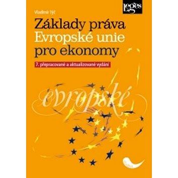 Základy práva Evropské unie pro ekonomy: 7. přepracované a aktualizované vydání (978-80-7502-243-1)