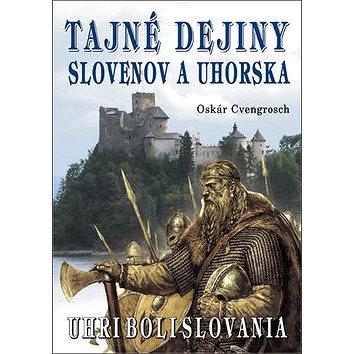 Tajné dejiny Slovenov a Uhorska: Uhri boli Slovania (978-80-8079-265-7)
