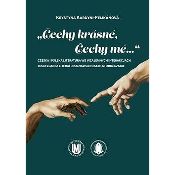 „Čechy krásné, Čechy mé...“: Czeska i polska literatura we wzajemnych interakcjach (978-80-210-8691-3)