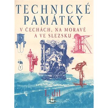 Technické památky v Čechách, na Moravě a ve Slezsku I. díl: A-G (80-7277-043-8)