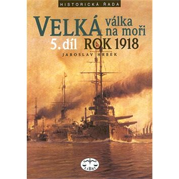Velká válka na moři 5.díl rok 1918: 5.díl (80-7277-102-7)