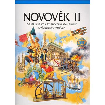 Novověk II. Dějepisné atlasy pro ZŠ a víceletá gymnázia: Dějepisné atlasy pro ZŠ a gymn (80-7011-470-3)