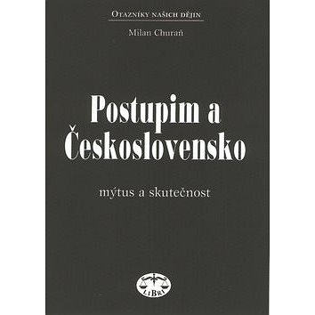 Postupim a Československo: Mýtus a skutečnost (80-7277-062-4)