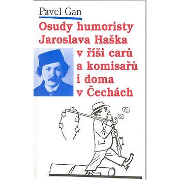 Osudy humoristy J.Haška alias: Švejka v říši carů a komisařů (80-7108-238-4)