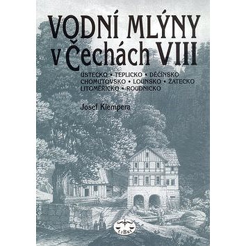 Vodní mlýny v Čechách VIII.: Ústecko, teplicko, Děčínsko, Chomutovsko, Lounovsko, Žatecko.. (80-7277-168-X)