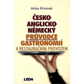 Česko-anglicko-německý průvodce gastronomií a restauračním provozem (80-7335-036-X)