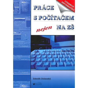 Práce s počítačem nejen na ZŠ: Učebnice informatiky (80-7274-937-4)