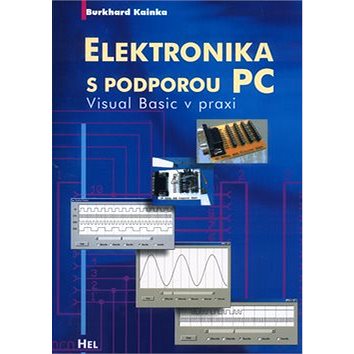 Elektronika s podporou PC + CD: Visual Basic v praxi (80-86167-22-4)