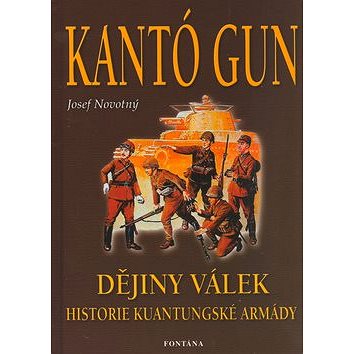 Kantó gun: Dějiny válek. historie kuantungské armády (80-7336-098-5)