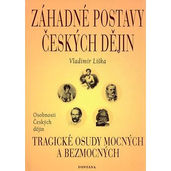 Záhadné postavy českých dějin: Tragické osudy mocných a bezmocných (80-7336-120-5)